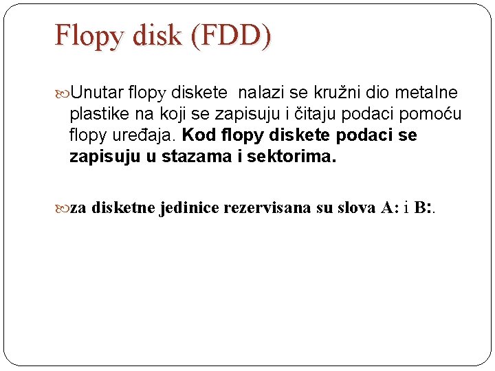 Flopy disk (FDD) Unutar flopy diskete nalazi se kružni dio metalne plastike na koji