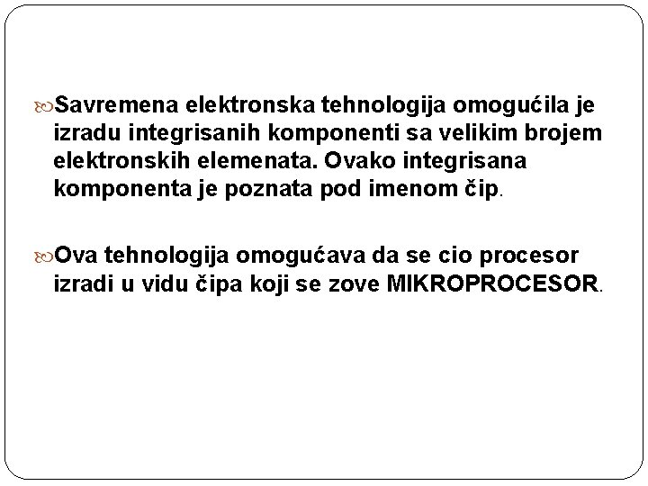  Savremena elektronska tehnologija omogućila je izradu integrisanih komponenti sa velikim brojem elektronskih elemenata.