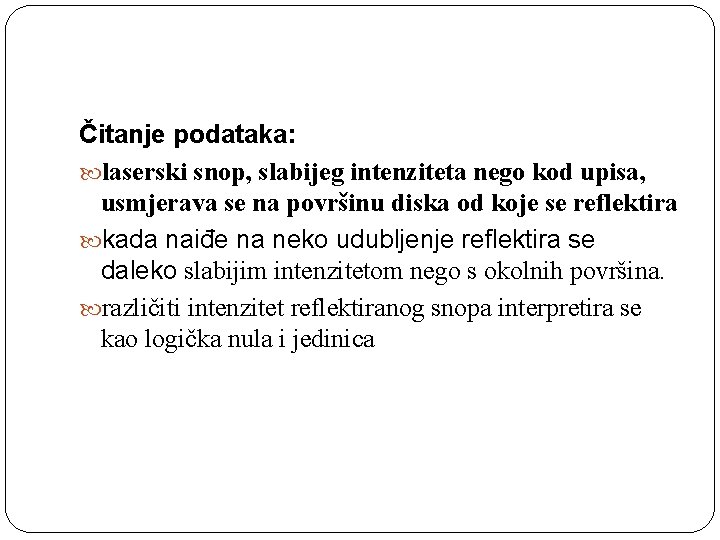 Čitanje podataka: laserski snop, slabijeg intenziteta nego kod upisa, usmjerava se na površinu diska