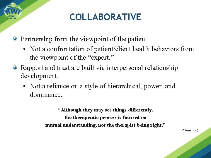 COLLABORATIVE Partnership from the viewpoint of the patient. • Not a confrontation of patient/client