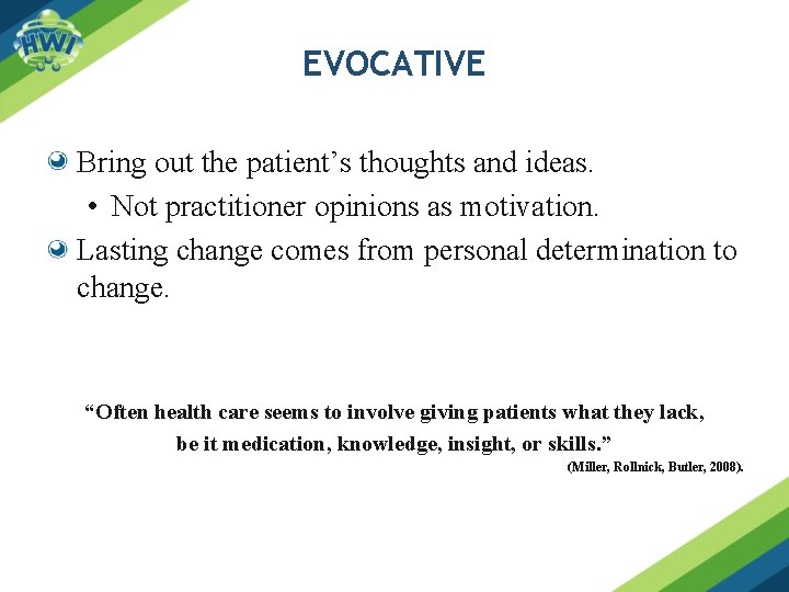 EVOCATIVE Bring out the patient’s thoughts and ideas. • Not practitioner opinions as motivation.