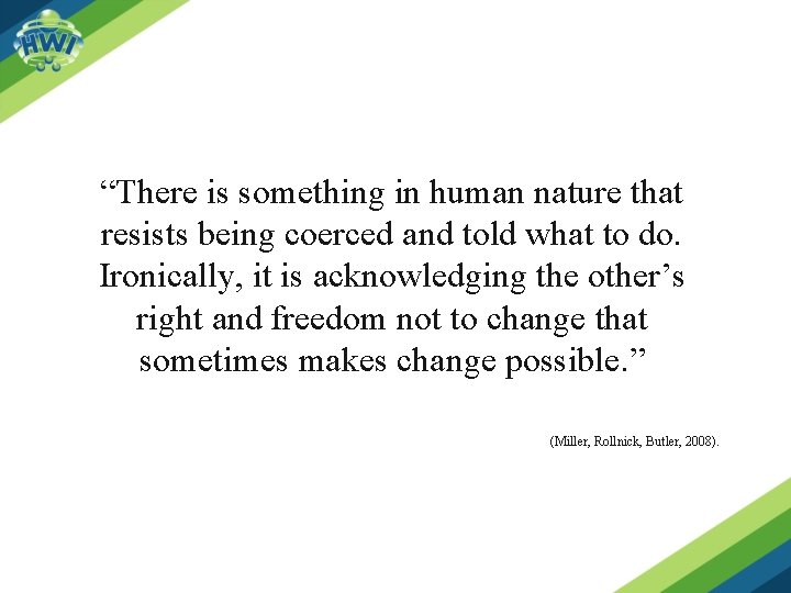 “There is something in human nature that resists being coerced and told what to