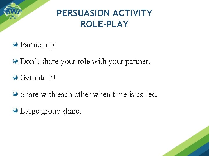 PERSUASION ACTIVITY ROLE-PLAY Partner up! Don’t share your role with your partner. Get into