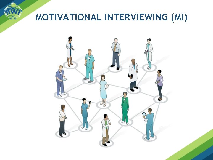 MOTIVATIONAL INTERVIEWING (MI) 