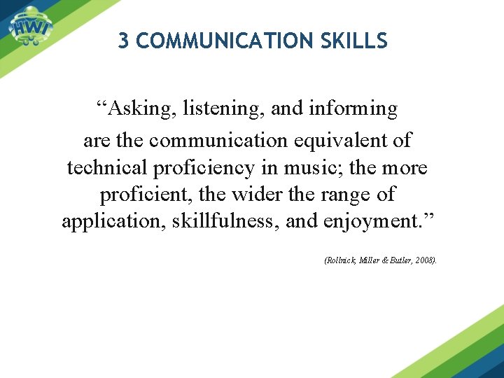 3 COMMUNICATION SKILLS “Asking, listening, and informing are the communication equivalent of technical proficiency