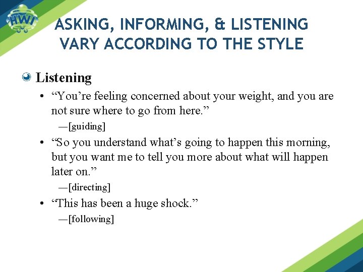 ASKING, INFORMING, & LISTENING VARY ACCORDING TO THE STYLE Listening • “You’re feeling concerned