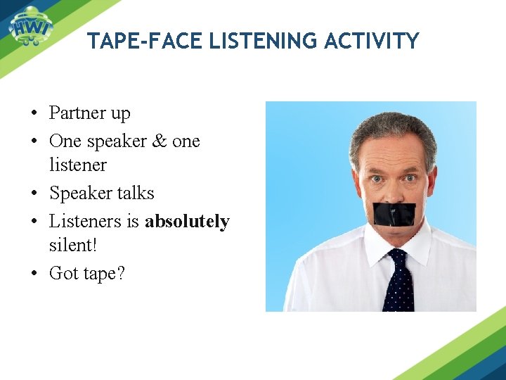 TAPE-FACE LISTENING ACTIVITY • Partner up • One speaker & one listener • Speaker