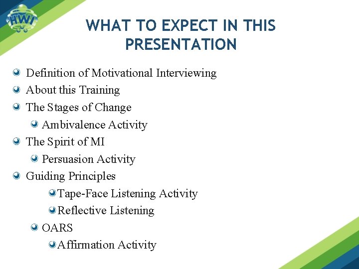 WHAT TO EXPECT IN THIS PRESENTATION Definition of Motivational Interviewing About this Training The