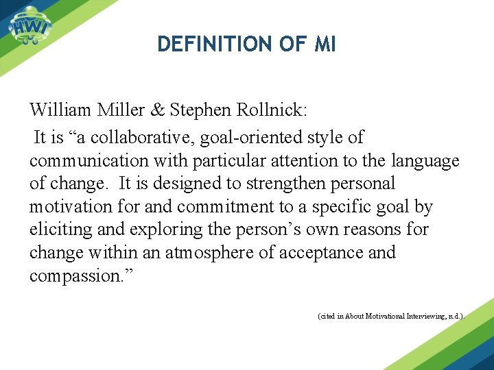 DEFINITION OF MI William Miller & Stephen Rollnick: It is “a collaborative, goal-oriented style