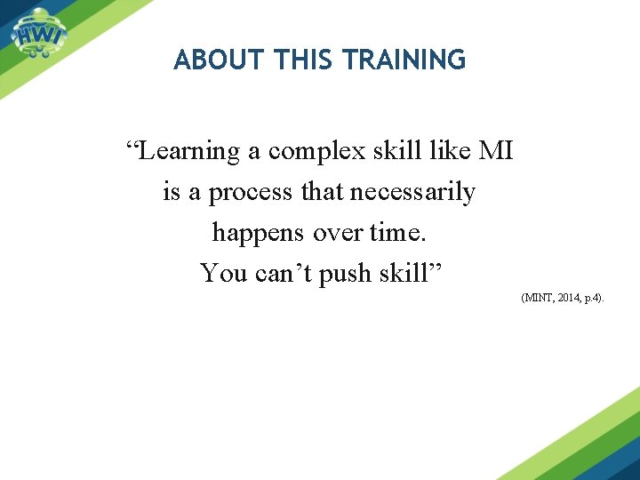 ABOUT THIS TRAINING “Learning a complex skill like MI is a process that necessarily