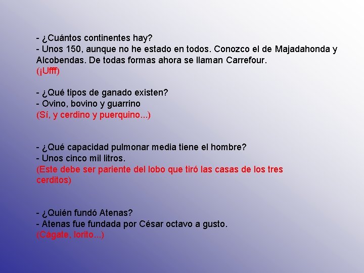 - ¿Cuántos continentes hay? - Unos 150, aunque no he estado en todos. Conozco