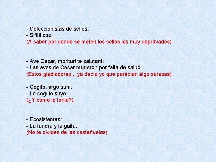 - Coleccionistas de sellos: - Sifilíticos. (A saber por dónde se meten los sellos