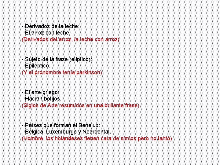 - Derivados de la leche: - El arroz con leche. (Derivados del arroz, la