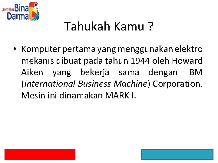 Tahukah Kamu ? • Komputer pertama yang menggunakan elektro mekanis dibuat pada tahun 1944