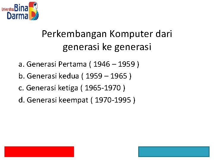 Perkembangan Komputer dari generasi ke generasi a. Generasi Pertama ( 1946 – 1959 )