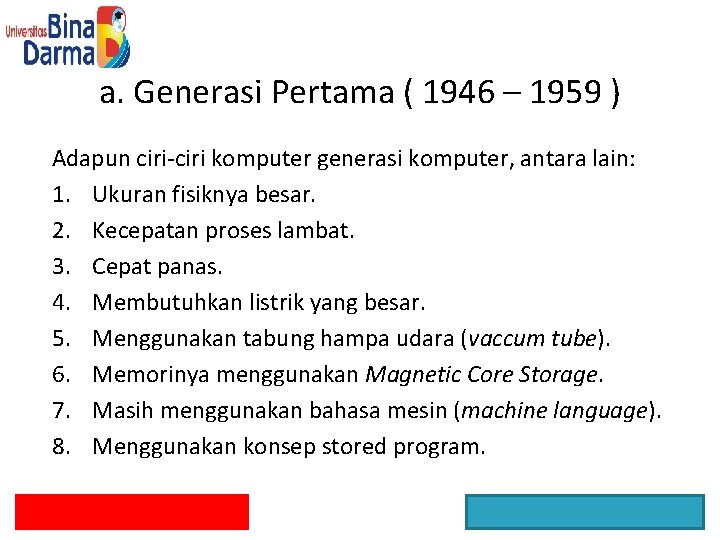 a. Generasi Pertama ( 1946 – 1959 ) Adapun ciri-ciri komputer generasi komputer, antara