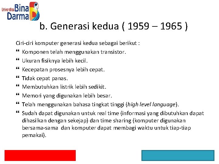 b. Generasi kedua ( 1959 – 1965 ) Ciri-ciri komputer generasi kedua sebagai berikut