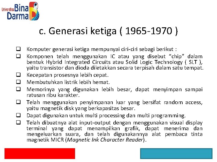 c. Generasi ketiga ( 1965 -1970 ) q Komputer generasi ketiga mempunyai ciri-ciri sebagi