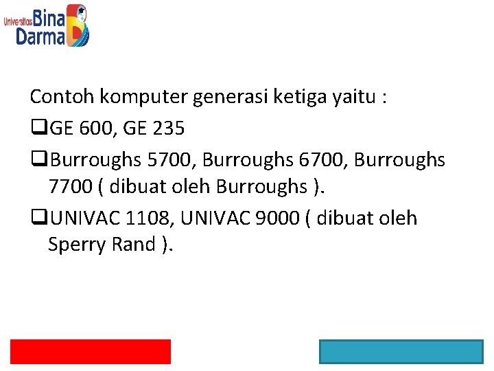 Contoh komputer generasi ketiga yaitu : q. GE 600, GE 235 q. Burroughs 5700,