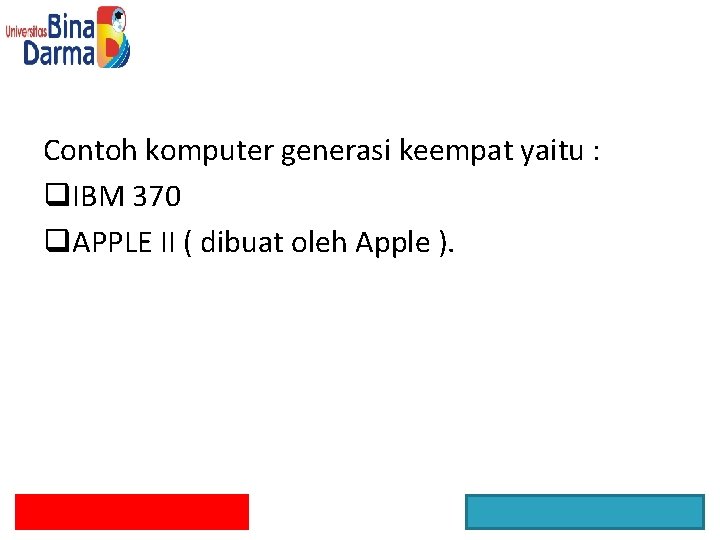Contoh komputer generasi keempat yaitu : q. IBM 370 q. APPLE II ( dibuat