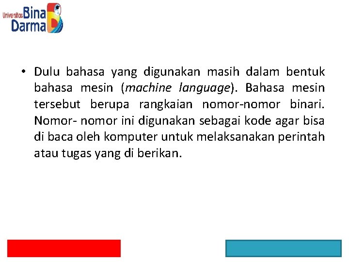  • Dulu bahasa yang digunakan masih dalam bentuk bahasa mesin (machine language). Bahasa