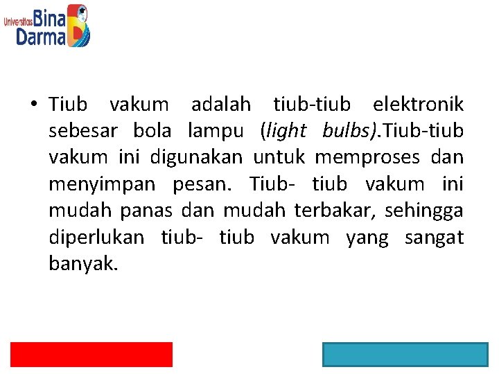  • Tiub vakum adalah tiub-tiub elektronik sebesar bola lampu (light bulbs). Tiub-tiub vakum