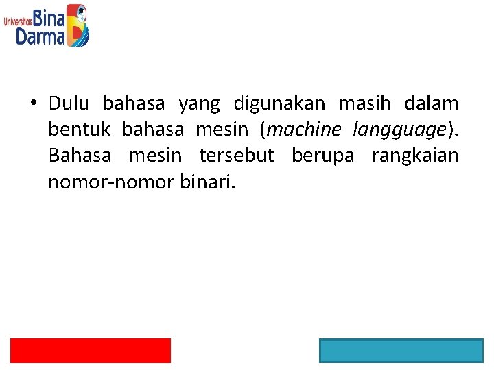  • Dulu bahasa yang digunakan masih dalam bentuk bahasa mesin (machine langguage). Bahasa