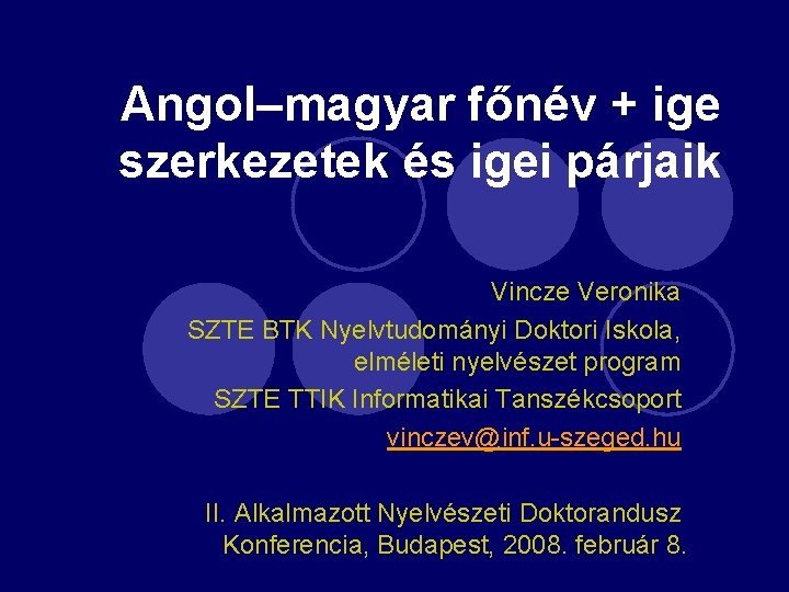 Angol–magyar főnév + ige szerkezetek és igei párjaik Vincze Veronika SZTE BTK Nyelvtudományi Doktori