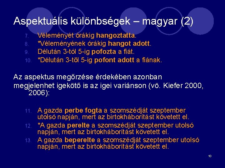 Aspektuális különbségek – magyar (2) 7. 8. 9. 10. Véleményét órákig hangoztatta. *Véleményének órákig