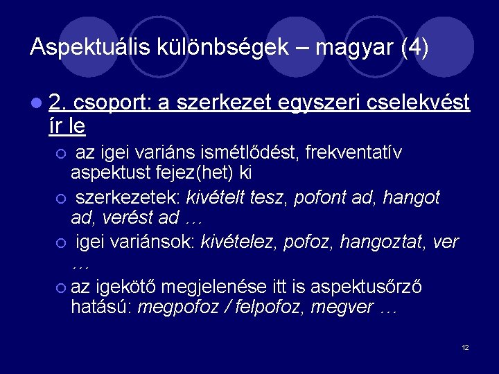 Aspektuális különbségek – magyar (4) l 2. csoport: a szerkezet egyszeri cselekvést ír le