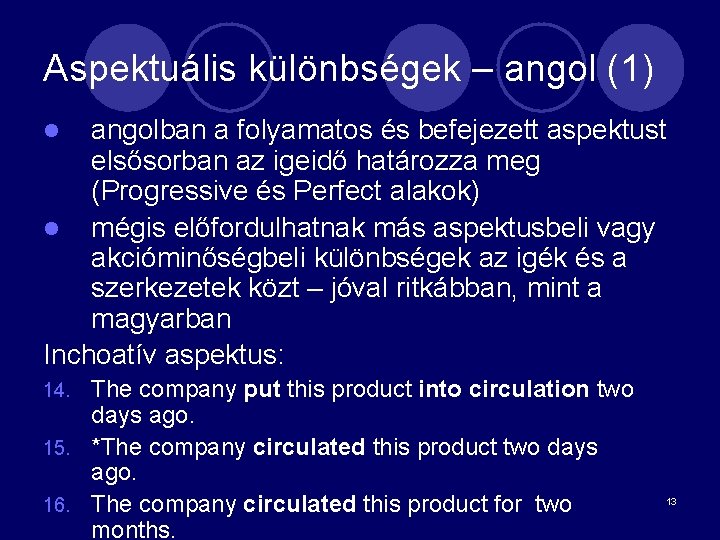 Aspektuális különbségek – angol (1) angolban a folyamatos és befejezett aspektust elsősorban az igeidő