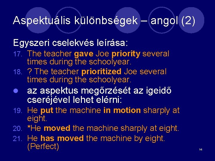 Aspektuális különbségek – angol (2) Egyszeri cselekvés leírása: The teacher gave Joe priority several