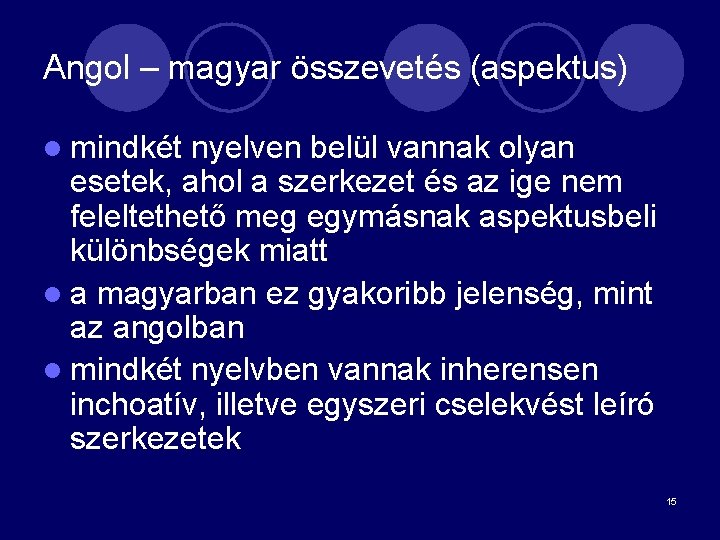 Angol – magyar összevetés (aspektus) l mindkét nyelven belül vannak olyan esetek, ahol a