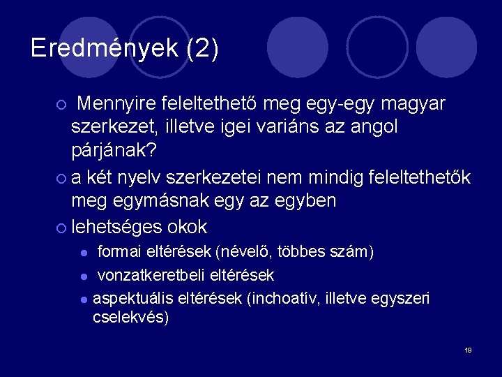 Eredmények (2) Mennyire feleltethető meg egy-egy magyar szerkezet, illetve igei variáns az angol párjának?