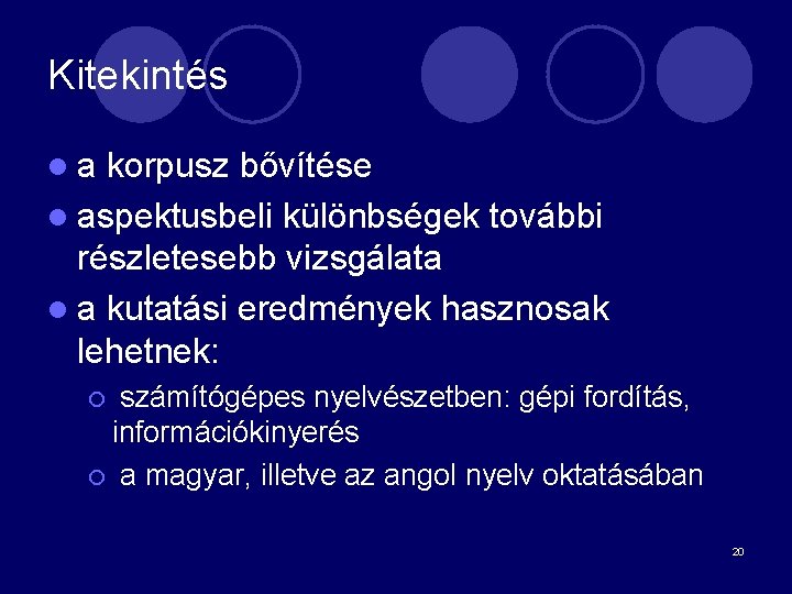 Kitekintés la korpusz bővítése l aspektusbeli különbségek további részletesebb vizsgálata l a kutatási eredmények