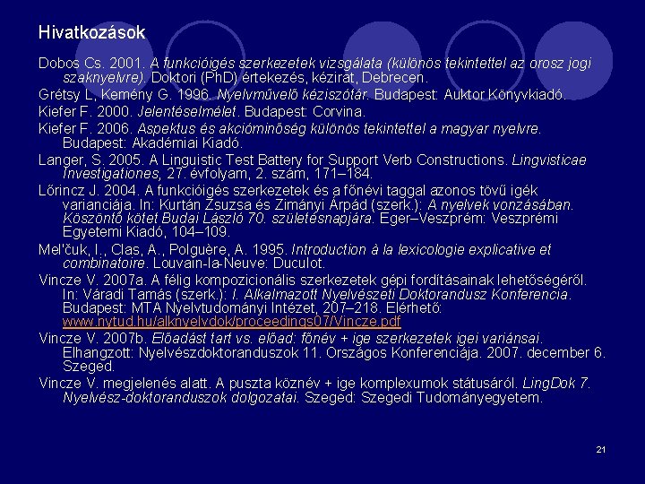 Hivatkozások Dobos Cs. 2001. A funkcióigés szerkezetek vizsgálata (különös tekintettel az orosz jogi szaknyelvre).