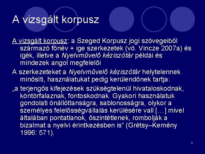 A vizsgált korpusz: a Szeged Korpusz jogi szövegeiből származó főnév + ige szerkezetek (vö.