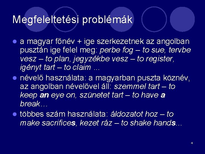 Megfeleltetési problémák a magyar főnév + ige szerkezetnek az angolban pusztán ige felel meg: