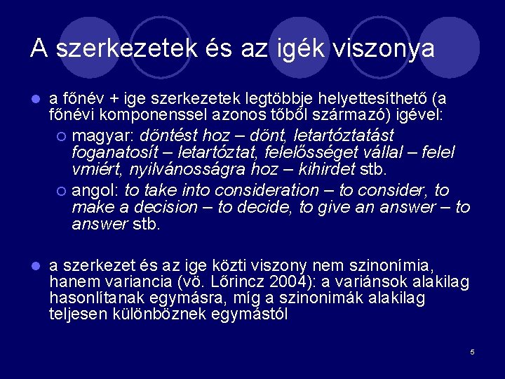 A szerkezetek és az igék viszonya l a főnév + ige szerkezetek legtöbbje helyettesíthető