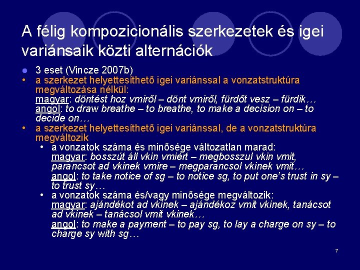 A félig kompozicionális szerkezetek és igei variánsaik közti alternációk 3 eset (Vincze 2007 b)