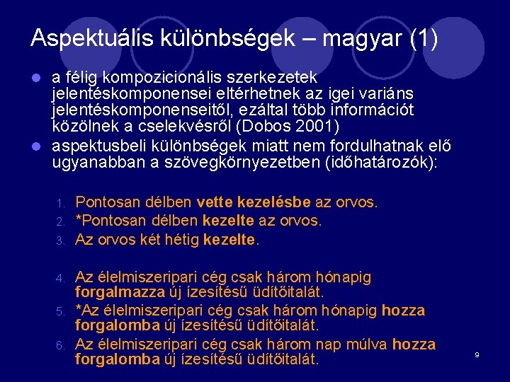 Aspektuális különbségek – magyar (1) a félig kompozicionális szerkezetek jelentéskomponensei eltérhetnek az igei variáns