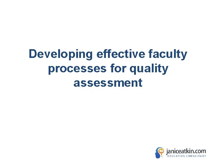 Developing effective faculty processes for quality assessment 