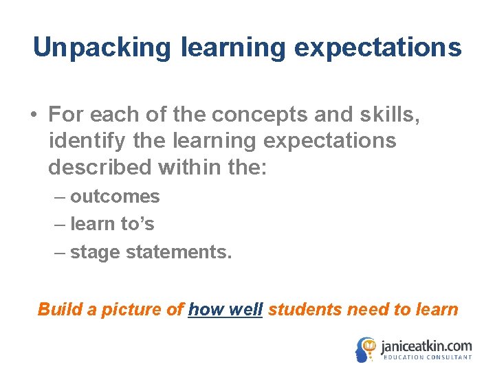 Unpacking learning expectations • For each of the concepts and skills, identify the learning