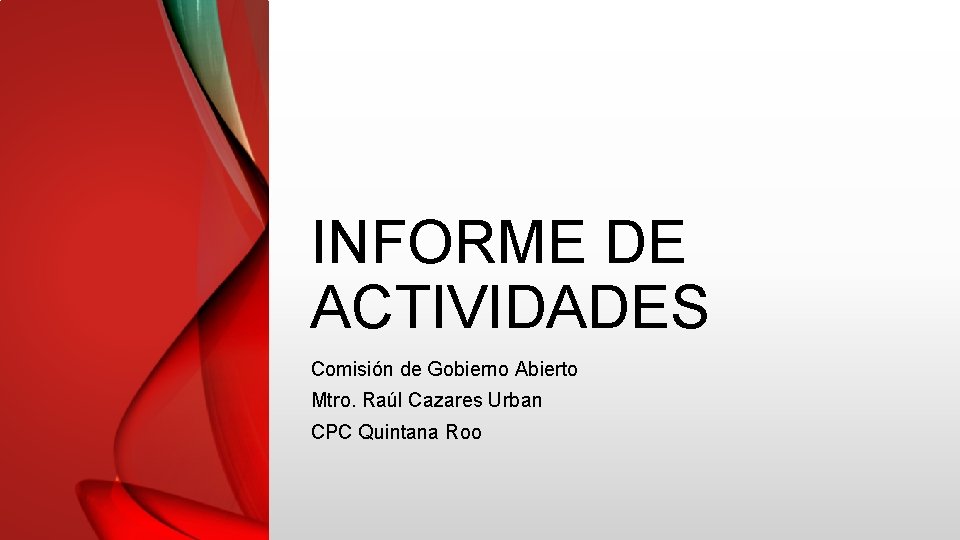 INFORME DE ACTIVIDADES Comisión de Gobierno Abierto Mtro. Raúl Cazares Urban CPC Quintana Roo