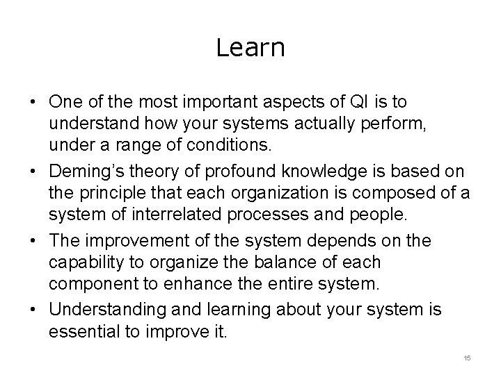 Learn • One of the most important aspects of QI is to understand how
