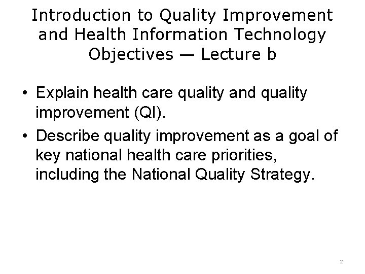 Introduction to Quality Improvement and Health Information Technology Objectives — Lecture b • Explain