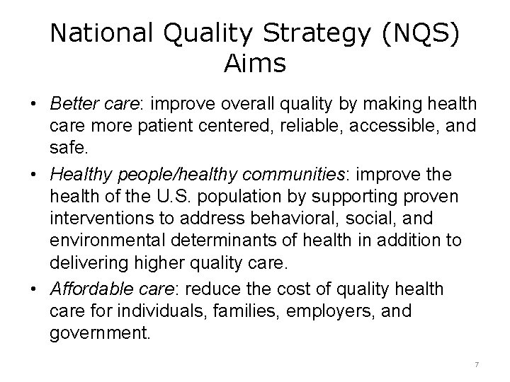 National Quality Strategy (NQS) Aims • Better care: improve overall quality by making health