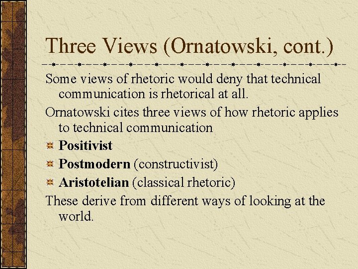 Three Views (Ornatowski, cont. ) Some views of rhetoric would deny that technical communication Three Views (Ornatowski, cont. ) Some views of rhetoric would deny that technical communication