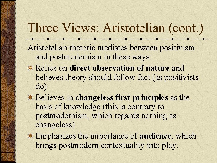 Three Views: Aristotelian (cont. ) Aristotelian rhetoric mediates between positivism and postmodernism in these Three Views: Aristotelian (cont. ) Aristotelian rhetoric mediates between positivism and postmodernism in these