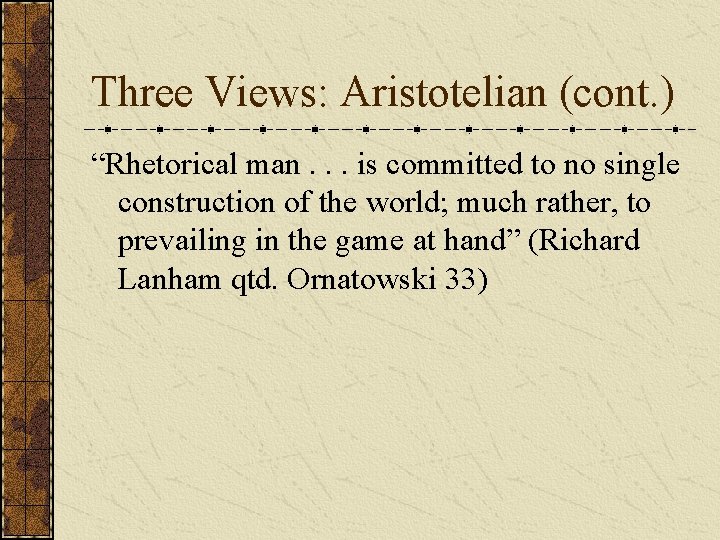 Three Views: Aristotelian (cont. ) “Rhetorical man. . . is committed to no single Three Views: Aristotelian (cont. ) “Rhetorical man. . . is committed to no single